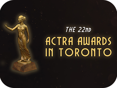 ACTRA Toronto announces 22nd ACTRA Awards in Toronto Outstanding Performance nominees and Stunt Award recipient
